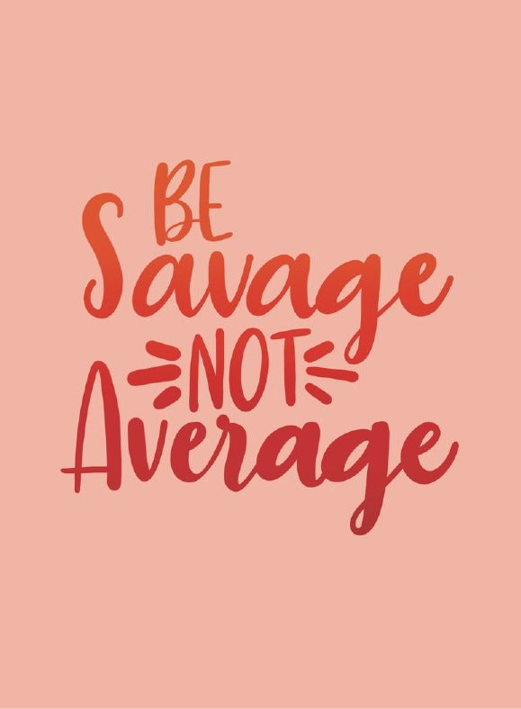 Be Savage Not Average Card placeholder